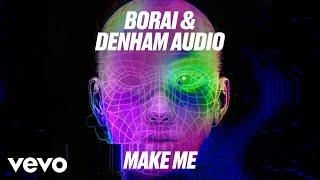 Borai & Denham Audio - Make Me (Official Lyric Video)