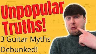 Debunking 3 Popular Guitar Myths! Unpopular Truths...