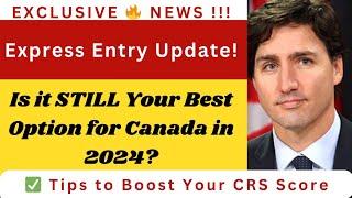 Express Entry LATEST Update! Is it Still Best for Canada Immigration in 2024? | Canada Immigration