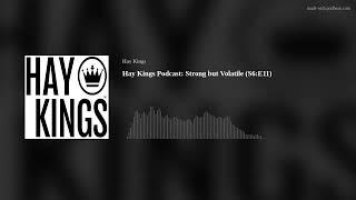 Hay Kings Podcast: Strong but Volatile (S6:E11)