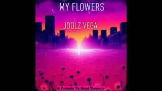 Joolz Vega - My Flowers (Prod. by Vince)