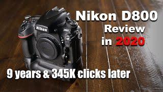 Nikon D800 Review after 9 years and 350K clicks & wear why this camera even in 2020 is a legend