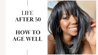 LIFE AFTER 50 | HOW TO AGE WELL | WOMEN AND MEN OVER 50