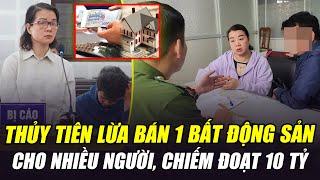THỦY TIÊN LỪA BÁN 1 BẤT ĐỘNG SẢN CHO NHIỀU NGƯỜI: TỘI NÀY BAO NHIÊU NĂM TÙ ĐÂY?