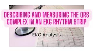 Describing and measuring the QRS complex in an EKG rhythm strip