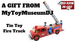 A GIFT FROM - MyToyMuseumDJ - TIN TOY FIRE TRUCK