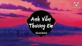 Anh Vẫn Thương Em Remix ( Vprod Remix ) - Nhạc Remix 2023 Bass Căng Hay Nhất Hiện Nay