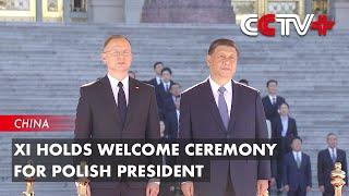 Xi Holds Welcome Ceremony for Polish President