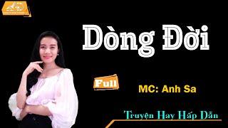 [FULL] Truyện Ngôn Tình Hay Nhất - Dòng Đời - MC Anh Sa Diễn Đọc Truyện Mỗi Ngày