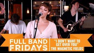 "I Don't Want to Get Over You" The Magnetic Fields | CME Full Band Fridays