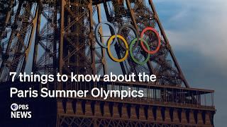 WATCH: 7 things to know about the 2024 Paris Summer Olympics