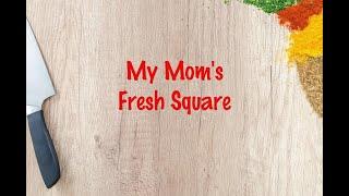 How to cook - My Mom`s Fresh Square