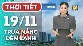 Dự báo thời tiết Thủ đô Hà Nội chiều 19/11/2024 | Thời tiết hôm nay | Dự báo thời tiết