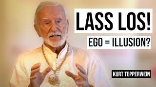 Sofort die Illusion des Ego auflösen - SO EINFACH | Kurt Tepperwein