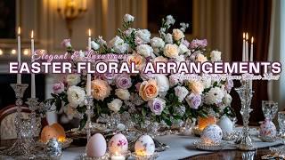 Elegant & Luxurious Easter Floral Arrangements: Stunning Spring Home Décor