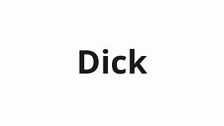 How to pronounce Dick