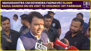 Maharashtra CM Devendra Fadnavis slams Rahul Gandhi on his visit to violence hit Parbhani