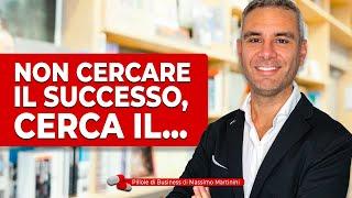 Non cercare il successo, cerca il...