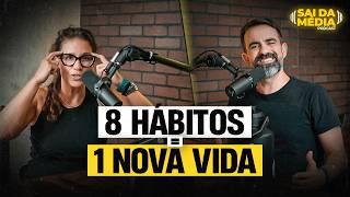 Tenha esses 8 Hábitos e veja o que acontece com sua vida em 6 meses | Podcast Sai da Média #157