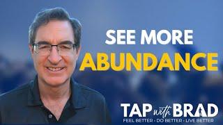 See More Abundance - Clearing Scarcity Thinking - Tapping with Brad Yates