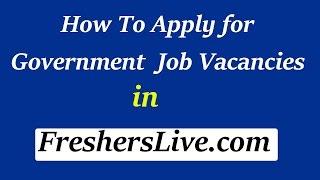 How to Apply for Government Job Vacancies in FreshersLive!!