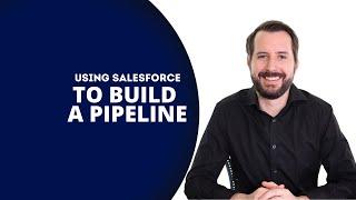 Using Salesforce To Build A Pipeline