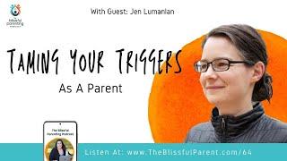 Taming Your Triggers As A Parent with Jen Lumanlan