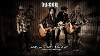 Dave Shadow - Lovers on the sun official video (David Guetta cover)