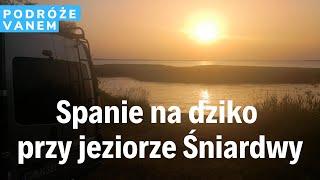 Mazury: spanie na dziko, czyli miejsce na nocleg za darmo przy jeziorze Śniardwy (podróże vanem)