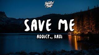 Addict., Kaxi - Save Me (Lyrics)