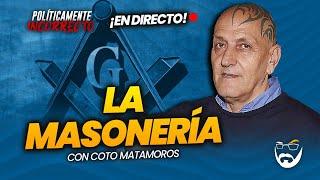 LA MASONERÍA. CON COTO MATAMOROS