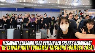 MEGAWATI BERSAMA PARA PEMAIN RED SPARKS BERANGKAT KE TAIWAN IKUTI TURNAMEN TAICHUNG FORMOSA 2024!