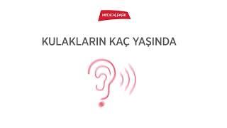 Kulakların Kaç Yaşında?