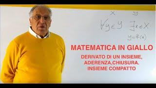 DERIVATO DI UN INSIEME, ADERENZA, CHIUSURA.INSIEME COMPATTO. MATEMATICA IN GIALLO 2a