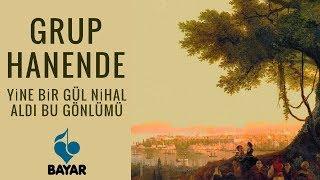 Grup Hanende - Yine Bir Gül Nihal Aldı Bu Gönlümü