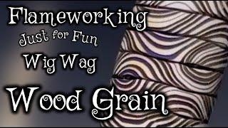 Lampworking / Flameworking - Just for Fun - WigWag Wood Grain  - 104 Glass Demo