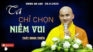 TA CHỈ CHỌN NIỀM VUI | Thày Thích Minh Thiền | Chùa An Lạc [20.11.2022]