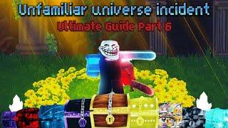 Unfamiliar Universe Incident | Ultimate Guide Part 6