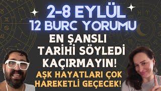 2-8 EYLÜL 12 BURÇ YORUMU! EN ŞANSLI TARİHİ SÖYLEDİ KAÇIRMAYIN! AŞK HAYATLARI ÇOK HAREKETLİ GEÇECEK!