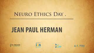 Neuroethics -  Jean Paul Herman - Introduction