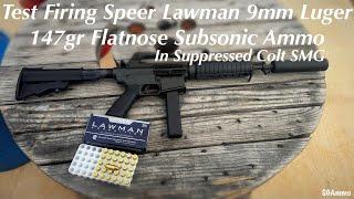 Test Firing Speer Lawman 9mm Luger 147gr Flatnose Subsonic Ammo in Suppressed Colt SMG