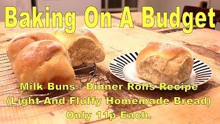 Milk Buns / Dinner Rolls Recipe (Light And Fluffy Homemade Bread) Only 11p Each.