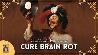 Classical Music to Cure Brain Rot