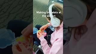 Making bracelets at the airport ️