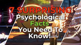 7 Surprising Psychological Facts You Need To Know!