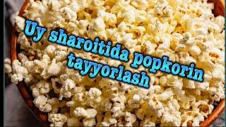 Uy sharoitida popkorin tayorlash