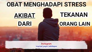 Motivasi Hidup Sukses - OBAT MENGHADAPI STRESS AKIBAT TEKANAN DARI ORANG LAIN