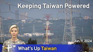 Keeping Taiwan Powered, What's Up Taiwan – News at 10:00, June 11, 2024 | TaiwanPlus News
