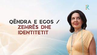 Qëndra e Egos / Zemrës dhe Identitetit