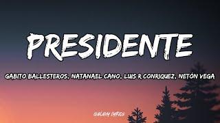 Presidente - Gabito Ballesteros, Natanael Cano, Luis R Conriquez, Netón Vega (LETRAS)